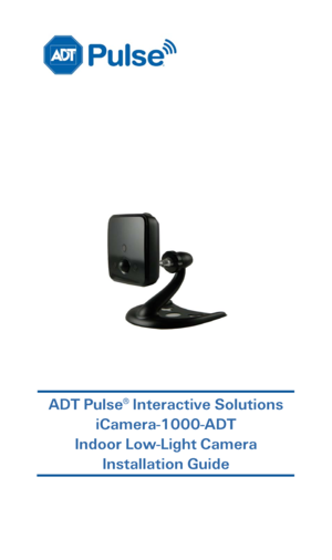 Page 1 
 
 
 
 
 
 
 
 
 
 
 
 
 
 
 
 
 
 
 
 
ADT Pulse®  Interactive Solutions  
iCamera -1000- ADT 
Indoor Low -Light Camera  
Installation Guide  
 
    