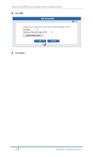 Page 18iCamera-1000-ADT Indoor Low-Light Camera Installation Guide 
 
8. Click  OK. 
 
 
9.  Click  Save.  
 
 
16  ADT Pulse® Interactive Solutions 
  