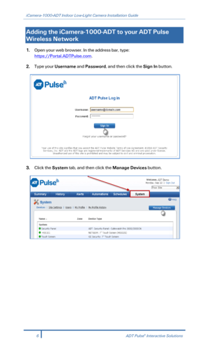 Page 8iCamera-1000-ADT Indoor Low-Light Camera Installation Guide 
  
Adding the iCamera-1000- ADT to your ADT Pulse  
Wireless Network  
1. Open your web browser. In the address bar, type:  
https://Portal.ADTPulse.com. 
2.  Type your Username  and  Password, and  then click the Sign In  button.  
 
3. Click the System  tab , and  then click the Manage Devices  button. 
 
6  ADT Pulse® Interactive Solutions 
  