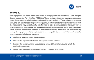Page 2515.105 (b) 
This equipment has been tested and found to comply with the limits for a Class B digital 
device, pursuant to Part  15 of the FCC Rules. These limits are designed to provide reasonable 
protection against harmful interference in a residential installation. This equipment generates, 
uses, and can radiate radio frequency energy and, if not installed and used in accordance  with 
the instructions, may cause harmful interference to radio communications. However, there is 
no guarantee that...