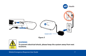 Page 7Fi

gure 3  
WARNING  
To prevent electrical shock, please keep the system away from wet 
locations . 
Mobile Emergency Response User Guide   7  