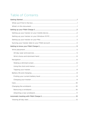 Page 2 
 
 
Table of Contents 
Getting Started ............................................................................................................................................ 1!
What you’ll find in the box .................................................................................................................. 1!
What’s in this document ...................................................................................................................... 1!
Setting up your Fitbit Charge 2...