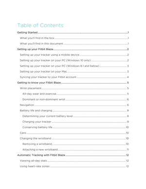 Page 2Table of Contents 
Getting Started ................................ ............................................................................................................ 1!
What you’ll find in the box .................................................................................................................. 1!
What you’ll find in this document .................................................................................................... 1!
Setting up your Fitbit Blaze...