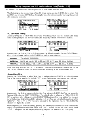 Page 1515
Setting the generator Ubit mode and user data [Set Gen.Ubit]
The Set Gen.Ubit menu item sets the generator TC Ubit mode and user data.
¥ TC Ubit mode setting
Use the [MENU] dial to select Ubit mode and press the [ENTER] key. The current Ubit mode
starts flashing and you can now select the Ubit mode (by default, uuuuuuuu flashes).
You can select the desired Ubit mode from among the following modes. Use the [MENU] key to
select a desired mode and press the [ENTER] to confirm your selection.
uuuuuuuu...