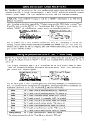 Page 1818
Setting the next event number [Next Event No]
The Next Event No menu item sets the event number which is given to an audio file when you start
recording a new file. By default, the event number is set to 00000, and the first audio file recorded
has event number 00001. The event number is counted up each time you make recording.
Setting the power off time of the TC card [TC Power Timer]
The TC Power Timer menu item set the automatic power off time of the TC card after turning off the
FR-2 power. By...