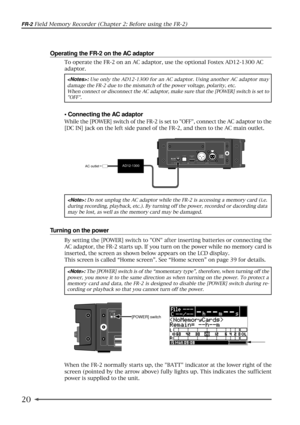 Page 2020
FR-2 Field Memory Recorder (Chapter 2: Before using the FR-2)
Operating the FR-2 on the AC adaptor
: Use only the AD12-1300 for an AC adaptor. Using another AC adaptor may
damage the FR-2 due to the mismatch of the power voltage, polarity, etc.
When connect or disconnect the AC adaptor, make sure that the [POWER] switch is set to
OFF.
¥ Connecting the AC adaptor
While the [POWER] switch of the FR-2 is set to OFF, connect the AC adaptor to the
[DC IN] jack on the left side panel of the FR-2, and then...