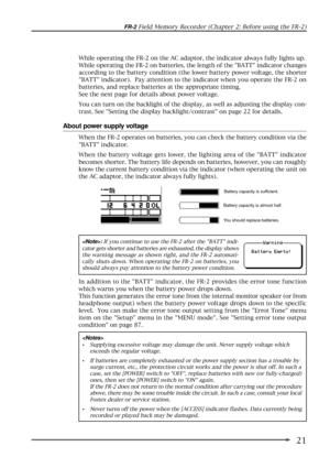 Page 2121
FR-2 Field Memory Recorder (Chapter 2: Before using the FR-2)
About power supply voltage
In addition to the BATT indicator, the FR-2 provides the error tone function
which warns you when the battery power drops down.
This function generates the error tone from the internal monitor speaker (or from
headphone output) when the battery power voltage drops down to the specific
level.  You can make the error tone output setting from the Errot Tone menu
item on the Setup menu in the MENU mode. See Setting...