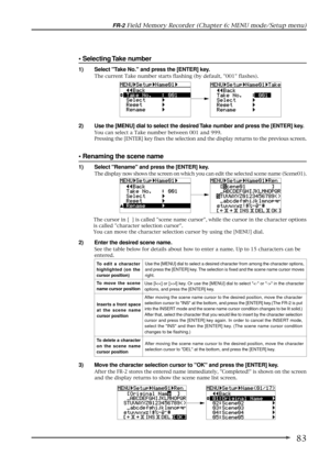 Page 8383
FR-2 Field Memory Recorder (Chapter 6: MENU mode/Setup menu)
3) Move the character selection cursor to OK and press the [ENTER] key.
After the FR-2 stores the entered name immediately, Completed! is shown on the screen
and the display returns to show the scene name list screen.
¥ Selecting Take number
2) Use the [MENU] dial to select the desired Take number and press the [ENTER] key.
You can select a Take number between 001 and 999.
Pressing the [ENTER] key fixes the selection and the display returns...