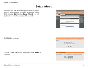 Page 1515
D-Link DIR-600 User Manual
Section 3 - Coniguration
Setup฀Wizard
You  may  run  the  setup  wizard  from  the  opening  
Internet  Setup  window  to  quickly  set  up  your  router. Click  Internet  Connection  Setup฀ Wizard ,  you  will 
be directed  to the irst window of the wizard.
Click  Next to continue.
Create  a  new  password  and  then  click  Next  t o 
continue.    