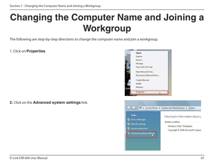 Page 6767
D-Link DIR-600 User Manual
Section 7 - Changing the Computer Name and Joining a Workgroup
Changing the Computer Name and Joining a  Workgroup
The following are step-by-step directions to change the computer name and join a workgroup.        
2.  Click on the  Advanced฀system฀settings  link. 
1. Click on Properties .
        