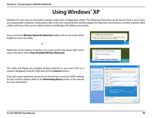 Page 10298D-Link DIR-655 User Manual
Section 4 - Connecting to a Wireless Network
Using Windows® XP
Windows  XP  users  may  use  the  built-in  wireless  utility  (Zero  Configuration  Utility). The  following  instructions  are  for  Service  Pack  2  users.  If  you 
are using another company’s utility, please refer to the user manual of your wireless adapter for help with connecting to a wireless network. Most 
utilities will have a “site survey” option similar to the Windows XP utility as seen below....