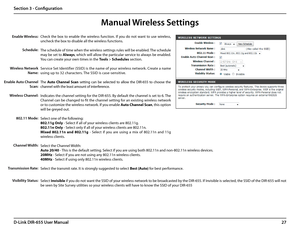 Page 3127D-Link DIR-655 User Manual
Section 3 - Configuration
Check  the  box  to  enable  the  wireless  function.  If  you  do  not  want  to  use  wireless, 
uncheck the box to disable all the wireless functions.
The schedule of time when the wireless settings rules will be enabled. The schedule 
may be set to Always, which will allow the particular service to always be enabled. 
You can create your own times in the Tools > Schedules section.
Service Set Identifier (SSID) is the name of your wireless...