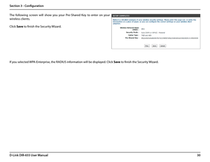 Page 3430D-Link DIR-655 User Manual
Section 3 - Configuration
The  following  screen  will  show  you  your  Pre-Shared  Key  to  enter  on  your 
wireless clients. 
Click Save to finish the Security Wizard.
If you selected WPA-Enterprise, the RADIUS information will be displayed. Click Save to finish the Security Wizard.  