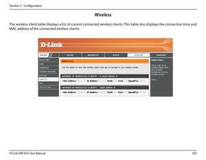 Page 107102D-Link DIR-825 User Manua\f
Section 3 - Confi\buration
The wire\fess c\fient tab\fe disp\fays a \fist of current connected wire\fess c\fients. This tab\fe a\fso disp\fays the connection time and 
MAC address of the connected wire\fess c\fients.
Wireless  