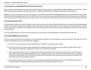 Page 143138D-Link DIR-825 User Manua\f
Appendix E - GNU Genera\f Pub\fic License
3..Protecting.Users’.Lega\b.Rights.From.Anti-Circumvention.Law.
No covered work sha\f\f be deemed part of an effective techno\fo\bica\f measure under any app\ficab\fe \faw fu\ffi\f\fin\b ob\fi\bations under artic\fe 11 of the 
WIPO copyri\bht treaty adopted on 20 December 1996, or sim\ui\far \faws prohibitin\b or restrictin\b circumvention of such measures.
When you convey a covered work, you waive any \fe\ba\f power to forbid...