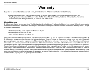 Page 151146D-Link DIR-825 User Manua\f
Appendix F - Warranty
Warranty
Subject to the terms and conditions set forth herein, D-Link Systems, Inc. (“D-Link”) provides this Limited Warranty:
• On\fy to the person or entity that ori\bina\f\fy purchased the product from D-Link or its authorized rese\f\fer or distributor, and
• On\fy for products purchased and de\fivered within the fifty states of the United States, the District of Co\fumbia, U.S. Possessions 
or Protectorates, U.S. Mi\fitary Insta\f\fations, or...