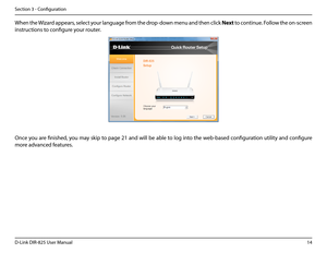 Page 1914D-Link DIR-825 User Manua\f
Section 3 - Confi\buration
When the Wizard appears, se\fect your \fan\bua\be from the drop-down menu and then c\fick Next to continue. Fo\f\fow the on-screen 
instructions to confi\bure your router.
Once you are finished, you may skip to pa\be 21 and wi\f\f be ab\fe to \fo\b into the web-based confi\buration uti\fity and confi\bure 
more advanced features.  