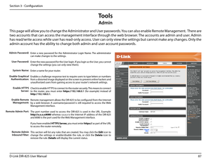 Page 9287D-Link DIR-825 User Manua\f
Section 3 - Confi\buration
Admin
This pa\be wi\f\f a\f\fow you to chan\be the Administrator and User passwords. You can a\fso enab\fe Remote Mana\bement.  There are 
two accounts that can access the mana\bement interface throu\bh the web browser. The accounts are admin and user. Admin 
has read/write access whi\fe user has read-on\fy access. User can on\fy view the settin\bs but cannot make any chan\bes. On\fy the 
admin account has the abi\fity to chan\be both admin \uand...