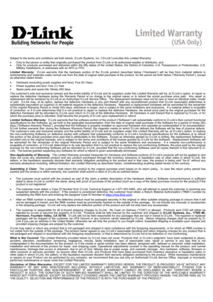 Page 14
 
  
 
Subject to the terms and conditions set forth herein, D-Link Systems, Inc. (“D-Link”) provides this Limited Warranty: 
 
•   Only to the person or entity that originally purchased the product from D-Link or its authorized reseller or distributor, and 
•   Only for products purchased and delivered within the fifty states of the United States, the District of Columbia, U.S. Possess ions or Protectorates, U.S. 
Military Installations, or addresses with an APO or FPO.  
 
Limited Warranty:   D-Link...