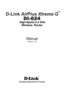 Page 1 High-Speed 2.4 GHz
Manual
Building Networks for People
Wireless  Router
D-Link AirPlus Xtreme G
DI-624 DI-624DI-624 DI-624
DI-624
TM
Version 1.04 