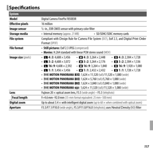 Page 131117Appendix
Specifi  cationsSpecifi cations
System
ModelModelDigital Camera FinePix F850EXRDigital Camera FinePix F850EXR
Eff  ective pixelsEff ective pixels16 million16 million
Image sensorImage sensor11//22 -in., EXR CMOS sensor with primary color fi  lter -in., EXR CMOS sensor with primary color fi  lter
Storage mediaStorage media•  Internal memory • Internal memory (approx. 21 MB)(approx. 21 MB)•  SD/SDHC/SDXC memory cards•  SD/SDHC/SDXC memory cards
File systemFile systemCompliant  with Compliant...