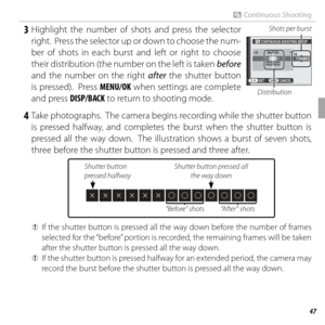 Page 6147More on Photography
R Continuous Shooting
 3 Highlight the number of shots and press the selector right.  Press the selector up or down to choose the num-
ber of shots in each burst and left or right to choose 
their distribution (the number on the left is taken  before 
and the number on the right  after the shutter button 
is pressed).  Press MENU/OK when settings are complete 
and press DISP/BACK to return to shooting mode.Shots per burst
CONTINUOUS SHOOTING SETUP
SHUTTER-1S 1S
SET CANCELFRAMES
7...