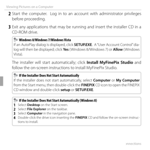 Page 8268Connections
Viewing Pictures on a Computer
 2 Start the computer.  Log in to an account with administrator privileges before proceeding.
 3 Exit any applications that may be running and insert the installer CD in a CD-ROM drive.
  Windows 8/Windows 7/Windows Vista  Windows 8/Windows 7/Windows Vista
If an AutoPlay dialog is displayed, click SETUP.EXE.  A “User Account Control” dia-
log will then be displayed; click  Ye s ( Windows 8/Windows 7) or  Allow ( Windows 
Vista).
The installer will start...