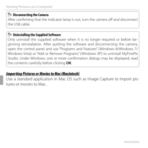 Page 8672Connections
Viewing Pictures on a Computer
  Disconnecting the Camera  Disconnecting the Camera
After confi rming that the indicator lamp is out, turn the camera off   and disconnect 
the USB cable.
  Uninstalling the Supplied Software  Uninstalling the Supplied Software
Only uninstall the supplied software when it is no longer required or before be-
ginning reinstallation. After quitting the software and disconnecting the camera, 
open the control panel and use “Programs and Features” ( Windows...