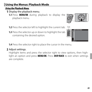 Page 9783Menus
Using the Menus: Playback ModeUsing the Menus: Playback Mode
Using the Playback MenuUsing the Playback Menu
 1  Display the playback menu.1.1 Press  MENU/OK during playback to display the 
playback menu.
1.2 Press the selector left to highlight the current tab.
1.3 Press the selector up or down to highlight the tab  containing the desired option.Ta b
EXIT
PLAYBACK MENU
1.4 Press the selector right to place the cursor in the menu.
 2 Adjust settings.Highlight items and press the selector right to...