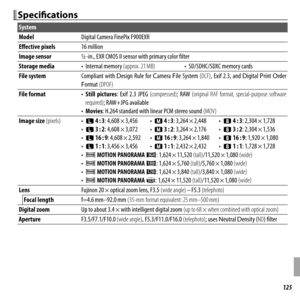 Page 139125Appendix
Specifi  cationsSpecifi cations
System
ModelModelDigital Camera FinePix F900EXRDigital Camera FinePix F900EXR
Eff  ective pixelsEff ective pixels16 million16 million
Image sensorImage sensor11//\b\b -in., EXR CMOS II sensor with primary color fi  lter -in., EXR CMOS II sensor with primary color fi  lter
Storage mediaStorage media•  Internal memory • Internal memory (approx. 21 MB)(approx. 21 MB)•  SD/SDHC/SDXC memory cards•  SD/SDHC/SDXC memory cards
File systemFile systemCompliant  with...