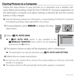 Page 7864Wireless Networks
 Saving Pictures to a Computer Saving Pictures to a Computer
Follow the steps below to save pictures to a computer over a wireless net-
work. Before proceeding, install the free FUJIFILM PC AutoSave application to 
the destination computer and adjust settings as desired. Be sure the camera 
battery is fully charged.
 
R Visit the following website for information on downloading FUJIFILM PC AutoSave 
and adjusting settings: http://app.fujifilm-dsc.com/pc/.
 1 During playback, press...