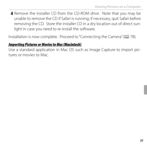 Page 9177Connections
Viewing Pictures on a Computer
 4 Remove the installer CD from the CD-ROM drive.  Note that you may be unable to remove the CD if Safari is running; if necessary, quit Safari before 
removing the CD.  Store the installer CD in a dry location out of direct sun-
light in case you need to re-install the software.
Installation is now complete.  Proceed to “Connecting the Camera” ( P 78).
Importing Pictures or Movies to Mac (Macintosh)Importing Pictures or Movies to Mac (Macintosh)
Use a...