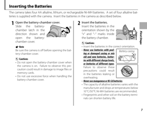 Page 23First Steps
7
Inserting the Batteries
The camera takes four AA alkaline, lithium, or rechargeable Ni-MH batteries.  A set of four alkaline bat-
teries is supplied with the camera.  Insert the batteries in the camera as described below.
 1  Open the battery-chamber cover.Slide the battery-
chamber latch in the 
direction shown and 
open the battery-
chamber cover.
1 Note
Be sure the camera is off before opening the bat-
ter y-chamber cover.
3 Cautions
•  Do not open the battery-chamber cover when  the...