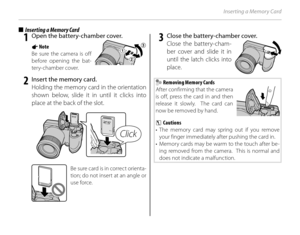 Page 2610
Inserting a Memory Card
■■  Inserting a Memory Card  Inserting a Memory Card
 1  Open the battery-chamber cover.
1 Note
Be sure the camera is off 
before opening the bat-
ter y-chamber cover.
 2  Insert the memory card.Holding the memory card in the orientation 
shown below, slide it in until it clicks into 
place at the back of the slot.
Click
Be sure card is in correct orienta-
tion; do not insert at an angle or 
use force.
 3  Close the battery-chamber cover.Close the battery-cham-
ber cover and...