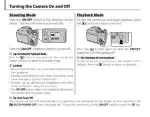 Page 2812
Turning the Camera On and Off
Shooting ModeShooting Mode
Slide the G switch in the direction shown 
below.  The lens will extend automatically.
Slide the  G switch to turn the camera off.
2  Tip: Switching to Playback Mode
Press the a button to start playback.  Press the shutter 
button halfway to return to shooting mode.
3 Cautions
•  Be sure that the lens cap is removed before turning 
the camera on.
• Forcibly preventing the lens from extending could  cause damage or product malfunction.
• Pictures...