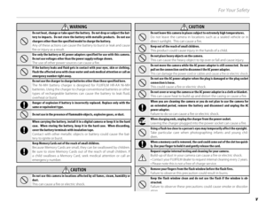 Page 5v
For Your Safety
 WARNING WARNINGDo not heat, change or take apart the battery.  Do not drop or subject the bat-
tery to impacts.  Do not store the battery with metallic products.  Do not use 
chargers other than the specified model to charge the battery.
Any of these actions can cause the battery to burst or leak and cause 
fire or injury as a result.
Use only the battery or AC power adapters specified for use with this camera.  
Do not use voltages other than the power supply voltage shown.
The use of...