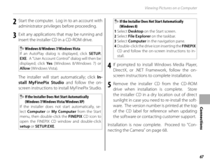 Page 8367
Connections
Viewing Pictures on a Computer
2  Start the computer.  Log in to an account with administrator privileges before proceeding.
3  Exit any applications that may be running and insert the installer CD in a CD-ROM drive.
 Windows 8/Windows 7/Windows Vista
If an AutoPlay dialog is displayed, click  SETUP.
EXE .  A “User Account Control” dialog will then be 
displayed; click  Ye s (Windows 8/Windows 7) or 
Allow  (Windows Vista).
The installer will start automatically; click  In-
stall MyFinePix...