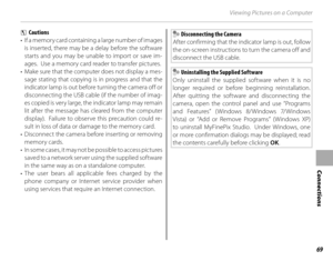 Page 8569
Connections
Viewing Pictures on a Computer
3 Cautions
•  If a memory card containing a large number of images  is inserted, there may be a delay before the software 
starts and you may be unable to import or save im-
ages.  Use a memory card reader to transfer pictures.
•  Make sure that the computer does not display a mes- sage stating that copying is in progress and that the 
indicator lamp is out before turning the camera off or 
disconnecting the USB cable (if the number of imag-
es copied is very...