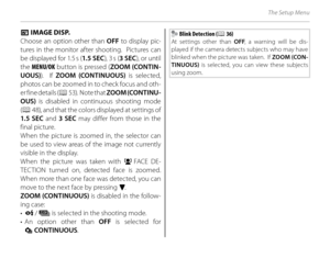 Page 124110
The Setup Menu
 A A IMAGE DISP. IMAGE DISP.
Choose an option other than  OFF to display pic-
tures in the monitor after shooting.  Pictures can 
be displayed for 1.5 s ( 1.5 SEC), 3 s (3 SEC ), or until 
the  MENU/OK  button is pressed ( ZOOM (CONTIN-
UOUS) ).  If ZOOM (CONTINUOUS)  is selected, 
photos can be zoomed in to check focus and oth-
er fine details ( P 5 3 ) .   N o t e  t h a t  ZOOM (CONTINU-
OUS)  is disabled in continuous shooting mode 
( P  48), and that the colors displayed at...