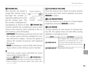 Page 125111
Menus
The Setup Menu
 B B FRAME NO. FRAME NO.
New pictures are stored in 
image files named using a 
four-digit file number as-
signed by adding one to the 
last file number used.  The 
file number is displayed dur-
ing playback as shown at right.  
BB   FRAME NO.  
controls whether file numbering is reset to 0001 
when a new memory card is inserted or the cur-
rent memory card is formatted.
•  CONTINUOUS : Numbering continues from the last 
file number used or the first available file num-
ber,...