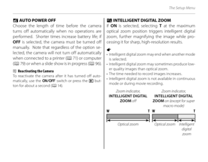 Page 126112
The Setup Menu
 M M AUTO POWER OFF AUTO POWER OFF
Choose the length of time before the camera 
turns off automatically when no operations are 
performed.  Shorter times increase battery life; if 
OFF  is selected, the camera must be turned off 
manually.  Note that regardless of the option se-
lected, the camera will not turn off automatically 
when connected to a printer ( P 71) or computer 
( P  79) or when a slide show is in progress ( P 96).
2  Reactivating the Camera
To reactivate the camera...