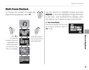 Page 6955
More on Playback
Playback Options
 Multi-Frame Playback Multi-Frame  Playback
To change the number of images dis-
played during playback, select W.
10 : 00  AM10 : 00  AM12/31/205012/31/2050
Select W to 
increase the 
number of pictures  displayed to one 
frame with previ-
ous and next, two, 
nine, or a hundred.Select T to reduce 
the number of im-
ages displayed.
Use the selector to highlight images and press 
MENU/OK  to view the highlighted image full frame. 
In the nine- and hundred-frame...