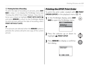 Page 8672
Printing Pictures via USB
2  Printing the Date of Recording
To print the date of recording on pictures, press DISP/
BACK  in steps 1–2 to display the PictBridge menu (see 
“Printing the DPOF Print Order,” below).  Press the se-
lector up or down to highlight PRINT WITH DATE  s 
and press  MENU/OK to return to the PictBridge display 
(to print pictures without the date of recording, select 
PRINT WITHOUT DATE ).
1 
If no pictures are selected when the  MENU/OK button is 
pressed, the camera will print...