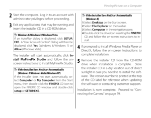 Page 9278
Viewing Pictures on a Computer
2  Start the computer.  Log in to an account with administrator privileges before proceeding.
3  Exit any applications that may be running and insert the installer CD in a CD-ROM drive.
 Windows 8/Windows 7/Windows Vista
If an AutoPlay dialog is displayed, click  SETUP.
EXE .  A “User Account Control” dialog will then be 
displayed; click  Ye s (Windows 8/Windows 7) or 
Allow  (Windows Vista).
The installer will start automatically; click  In-
stall MyFinePix Studio and...