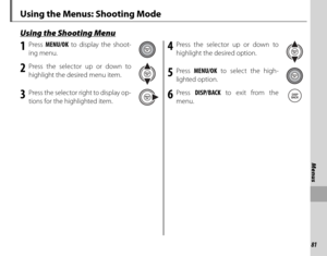 Page 9581
Menus
 Using the Menus: Shooting Mode
Using the Shooting MenuUsing the Shooting Menu
1 Press MENU/OK  to display the shoot-
ing menu.
2 Press the selector up or down to  highlight the desired menu item.
3  Press the selector right to display op-tions for the highlighted item.
4 Press the selector up or down to highlight the desired option.
5 Press  MENU/OK  to select the high-
lighted option.
6 Press  DISP/BACK  to exit from the 
menu.
Menus 