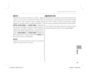 Page 8171
Menus
Using the Menus: Shooting Mode
NN ISO ISO
Control the camera’s sensitivity to light.  Higher 
values can be used to reduce blur when light-
ing is poor; note, however, that mottling may 
appear in pictures taken at high sensitivities.  If 
AUTO, AUTO (800), or AUTO (400) is selected, 
the camera will adjust sensitivity automatically in 
response to shooting conditions.  The maximum 
values that will be selected by the camera at set-
tings of AUTO (800) and AUTO (400) are 800 and 
400...