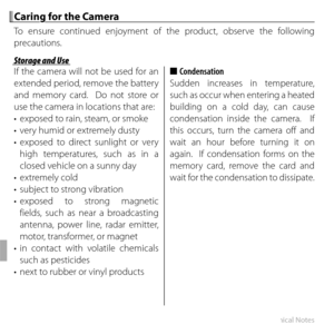 Page 120100Technical Notes
Caring for the CameraCaring for the Camera
To ensure continued enjoyment of the product, observe the following 
precautions.
Storage and UseStorage and Use
If the camera will not be used for an 
extended period, remove the battery 
and memory card.  Do not store or 
use the camera in locations that are:
•  exposed to rain, steam, or smoke
•  very humid or extremely dusty
• exposed to direct sunlight or very high temperatures, such as in a 
closed vehicle on a sunny day
• extremely...