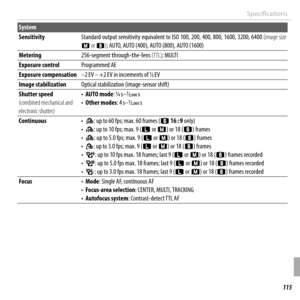 Page 135115Appendix
Specifications
System
SensitivitySensitivityStandard output sensitivity equivalent to ISO 100, 200, 400, 800, 1600, 3200, 6400 Standard output sensitivity equivalent to ISO 100, 200, 400, 800, 1600, 3200, 6400 (image size (image size PP or  or QQ)); AUTO, AUTO (400), AUTO (800), AUTO (1600); AUTO, AUTO (400), AUTO (800), AUTO (1600)
MeteringMetering256-segment 256-segment tthrough-hrough-tthe-he-llens ens (TTL)(TTL); MULTI; MULTI
Exposure controlExposure controlProgrammed AEProgrammed AE...