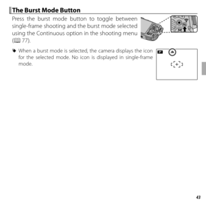 Page 6343More on Photography
 The Burst Mode Button The Burst Mode Button
Press the burst mode button to toggle between 
single-frame shooting and the burst mode selected 
using the Continuous option in the shooting menu 
(P 77).
 
R When a burst mode is selected, the camera displays the icon 
for the selected mode. No icon is displayed in single-frame 
mode.P 