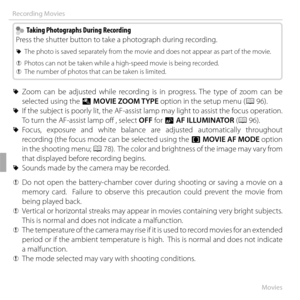 Page 8060Movies
Recording Movies
    Taking Photographs During Recording  Taking Photographs During Recording
Press the shutter button to take a photograph during recording.
 
R The photo is saved separately from the movie and does not appear as part of the movie.
 
Q Photos can not be taken while a high-speed movie is being recorded.
 
Q The number of photos that can be taken is limited.
 
R Zoom can be adjusted while recording is in progress. The type of zoom can be 
selected using the p MOVIE ZOOM TYPE...